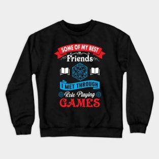 Some of My Best Friends I Met Through Role Playing Games Crewneck Sweatshirt